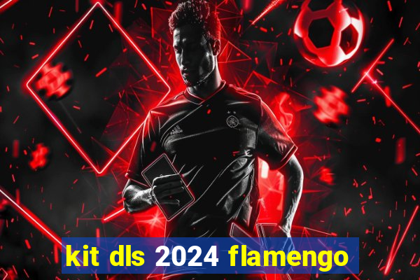 kit dls 2024 flamengo